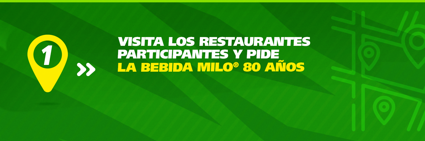 Banner Paso 1 visita los restaurantes participantes y empieza a participar en La Ruta Milo 80 años